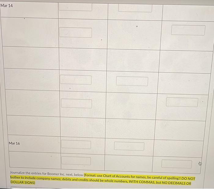 Journalize The Following Transactions Blaise Inc Sold Merchandise On Account To Boomer Inc 12 000 Terms Mar 6 Fob 4