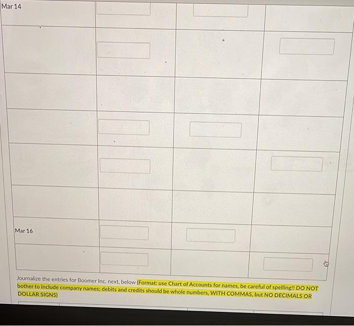 Journalize The Following Transactions Blaise Inc Sold Merchandise On Account To Boomer Inc 12 000 Terms Mar 6 Fob 5