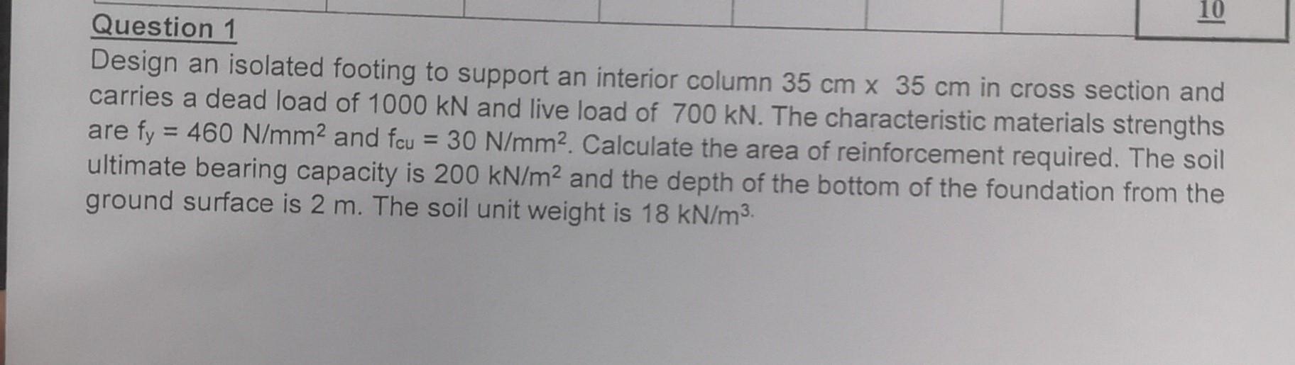 10 Question 1 Design An Isolated Footing To Support An Interior Column 35 Cm X 35 Cm In Cross Section And Carries A Dead 1