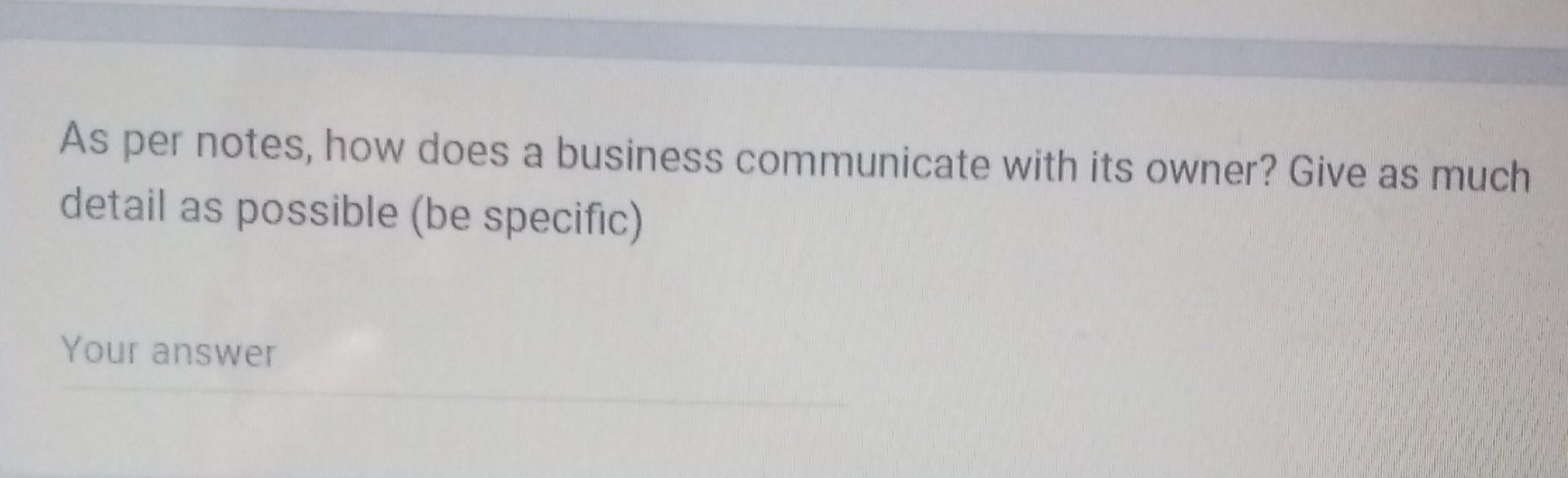 As Per Notes How Does A Business Communicate With Its Owner Give As Much Detail As Possible Be Specific Your Answer 1