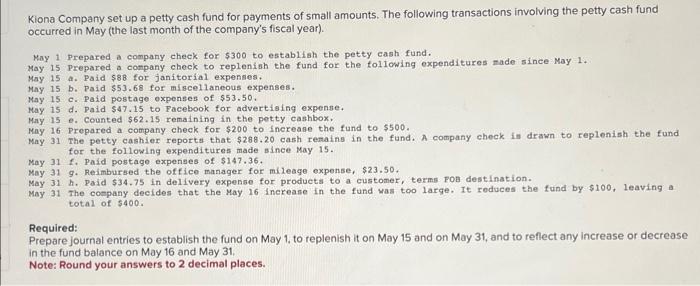 Kiona Company Set Up A Petty Cash Fund For Payments Of Small Amounts The Following Transactions Involving The Petty Cas 1