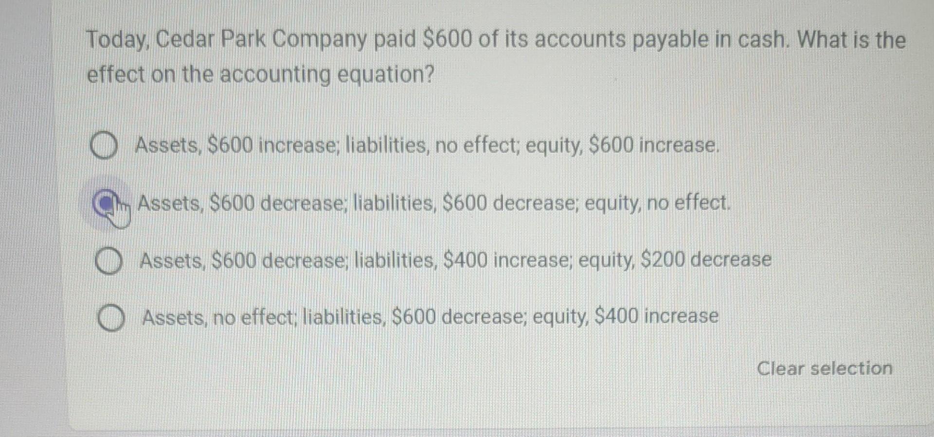 Today Cedar Park Company Paid 600 Of Its Accounts Payable In Cash What Is The Effect On The Accounting Equation Asse 1