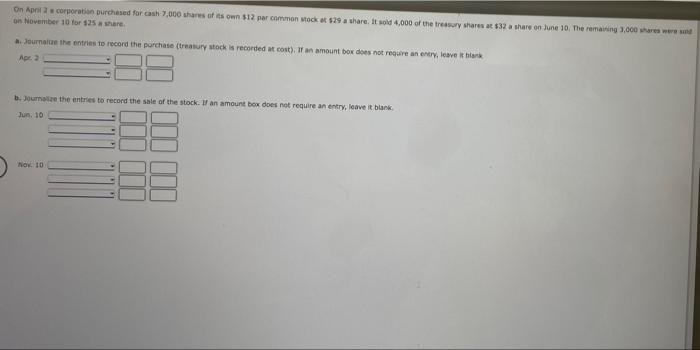 On April 2a Corporation Purchased For Cash 7 000 Shares Of Its Own 12 Par Common Stock At 29 A Share It Sold 4 000 Of 1