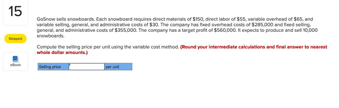 15 Skipped Ebook Gosnow Sells Snowboards Each Snowboard Requires Direct Materials Of 150 Direct Labor Of 55 Variabl 1