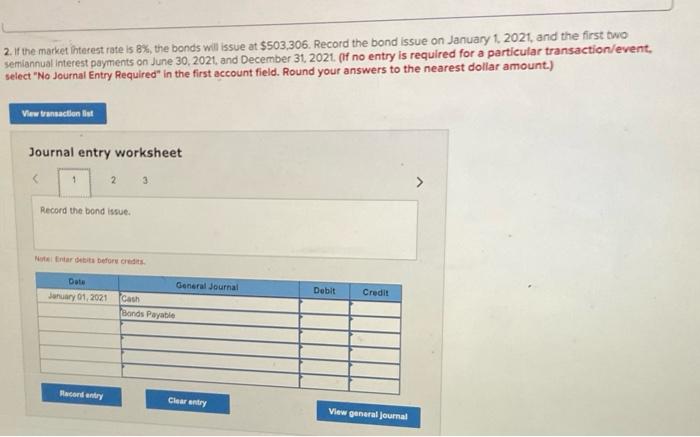 2 If The Market Interest Rate Is 8 The Bonds Will Issue At 503 306 Record The Bond Issue On January 1 2021 And Th 1