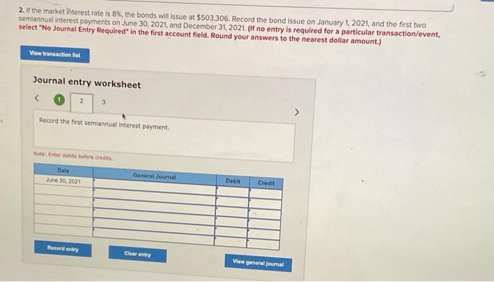 2 If The Market Interest Rate Is 8 The Bonds Will Issue At 503 306 Record The Bond Issue On January 1 2021 And Th 2