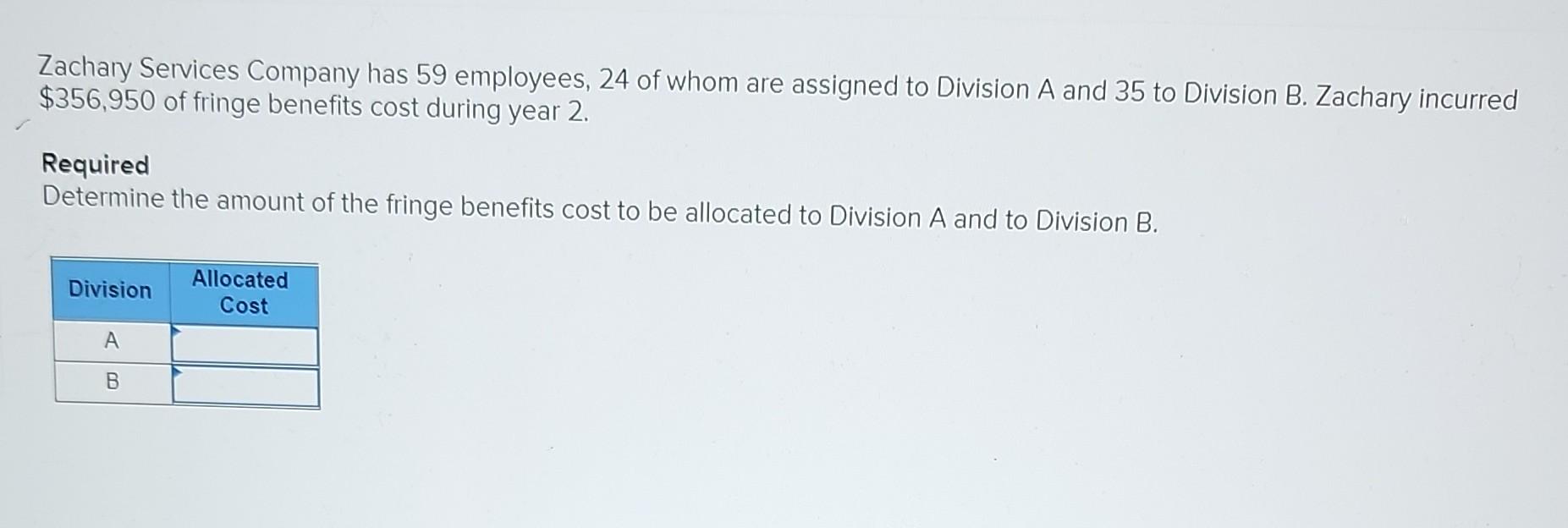 Zachary Services Company Has 59 Employees 24 Of Whom Are Assigned To Division A And 35 To Division B Zachary Incurred 1