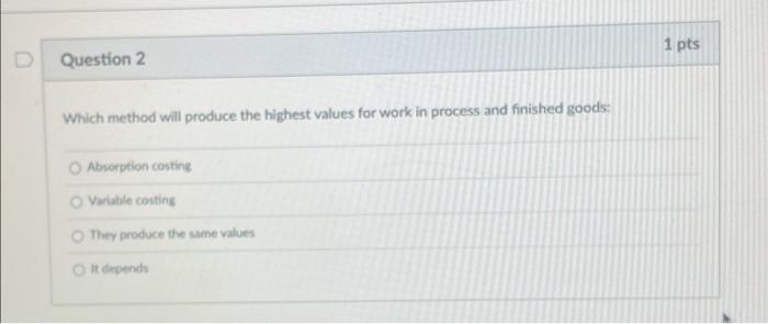 Which Of The Following Is The Correct Assumption Under Variable And Absorption Costing O Variable Manufacturing Costs P 2