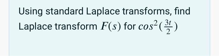 Using Standard Laplace Transforms Find Laplace Transform F S For Cos 3 1