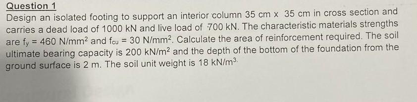Question 1 Design An Isolated Footing To Support An Interior Column 35 Cm X 35 Cm In Cross Section And Carries A Dead Lo 1