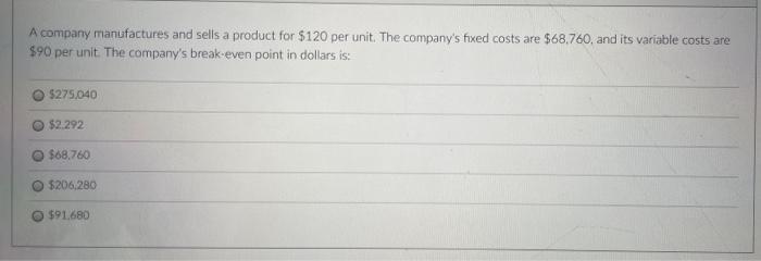 A Company Manufactures And Sells A Product For 120 Per Unit The Company S Fixed Costs Are 68 760 And Its Variable Co 1