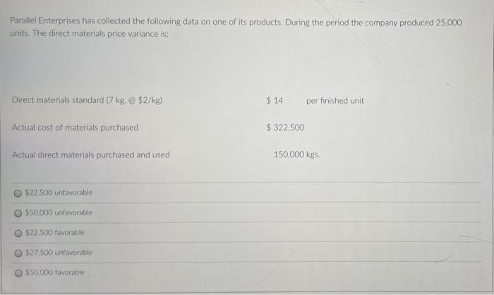 Parallel Enterprises Has Collected The Following Data On One Of Its Products During The Period The Company Produced 25 1