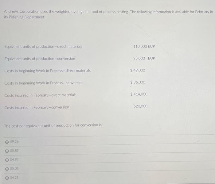 Andrews Corporation Uses The Weighted Average Method Of Process Costing The Following Information Is Available For Febr 1