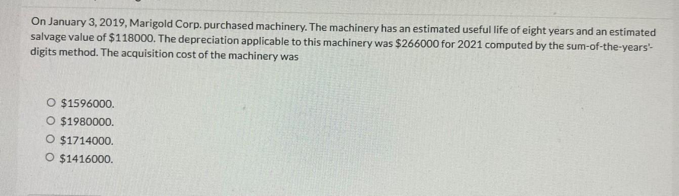 On January 3 2019 Marigold Corp Purchased Machinery The Machinery Has An Estimated Useful Life Of Eight Years And An 1