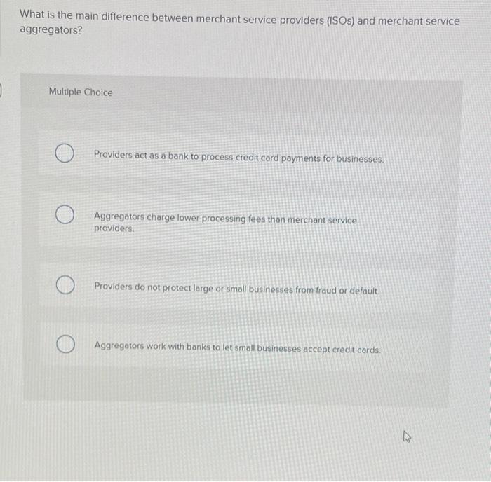 What Is The Main Difference Between Merchant Service Providers Isos And Merchant Service Aggregators Multiple Choice 1