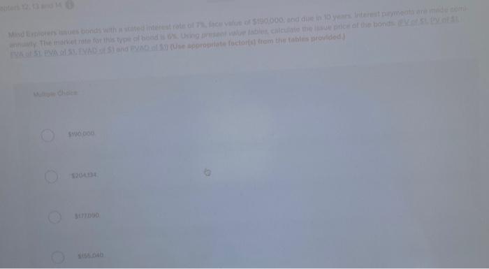 Mind Explorers Issues Bonds With A Stated The Market Rate For This Type Of Be 190 000 1204134 Erest Rate Of 7 Face Va 1