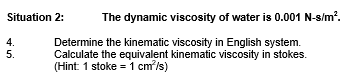 Situation 2 The Dynamic Viscosity Of Water Is 0 001 N S M 4 Determine The Kinematic Viscosity In English System 5 C 1