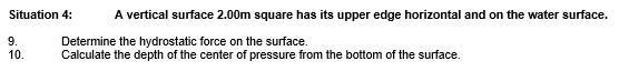 Situation 4 9 10 A Vertical Surface 2 00m Square Has Its Upper Edge Horizontal And On The Water Surface Determine Th 1