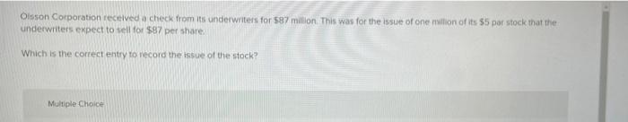 Olsson Corporation Received A Check From Its Underwriters For 87 Million This Was For The Issue Of One Million Of Its 1
