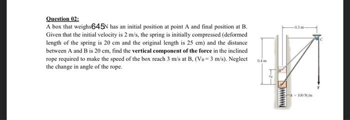 Question 02 A Box That Weighs645v Has An Initial Position At Point A And Final Position At B Given That The Initial Ve 1