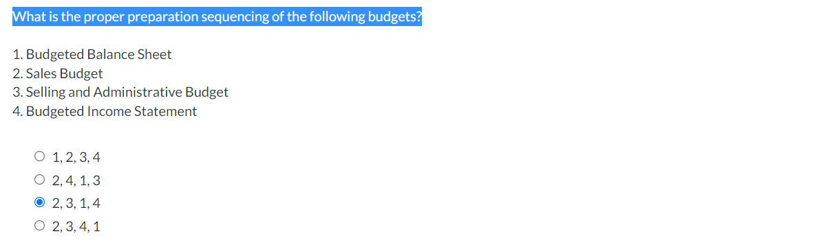 What Is The Proper Preparation Sequencing Of The Following Budgets 1 Budgeted Balance Sheet 2 Sales Budget 3 Selling 1