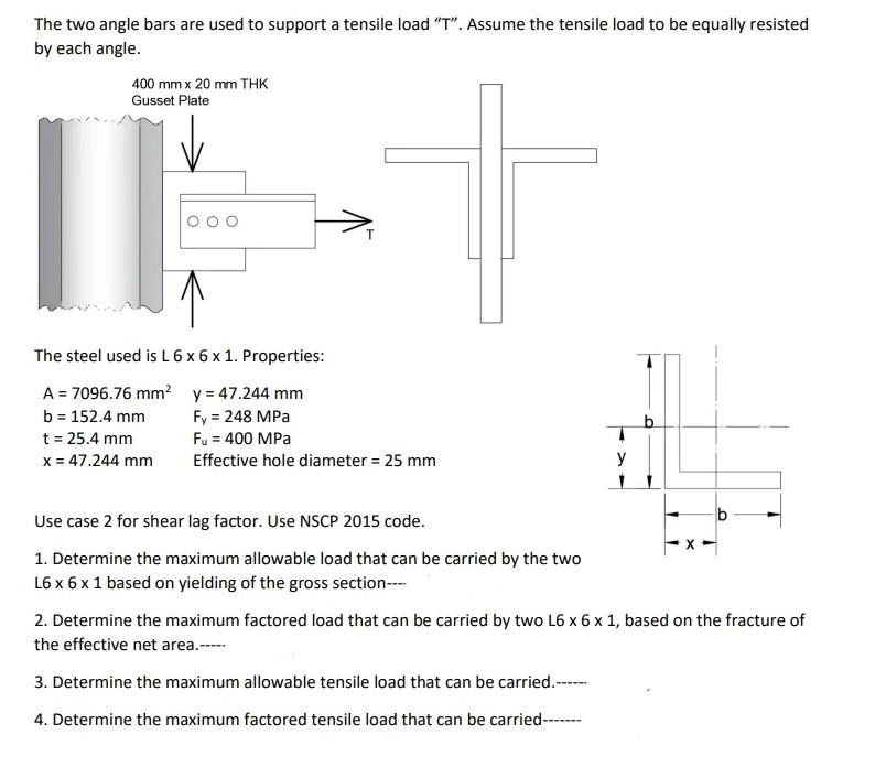 The Two Angle Bars Are Used To Support A Tensile Load T Assume The Tensile Load To Be Equally Resisted By Each Angle 1