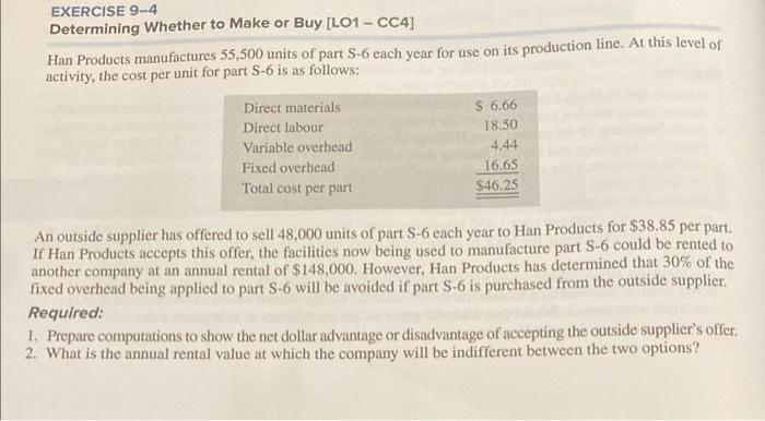 Exercise 9 4 Determining Whether To Make Or Buy Lo1 Cc4 Han Products Manufactures 55 500 Units Of Part S 6 Each Year 1