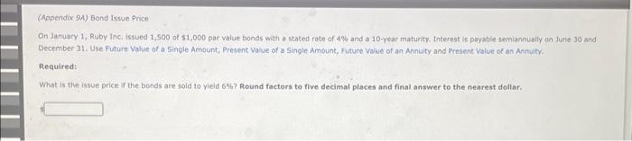 Appendix 94 Bond Issue Price On January 1 Ruby Inc Issued 1 500 Of 1 000 Par Value Bonds With A Stated Rate Of 4 A 1