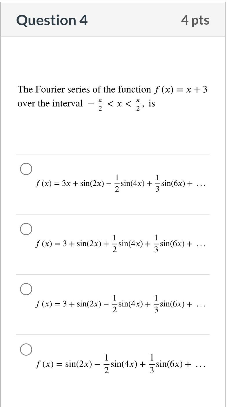 Question 4 4 Pts The Fourier Series Of The Function F X X 3 Over The Interval X Is F X 3x Sin 2x S 1