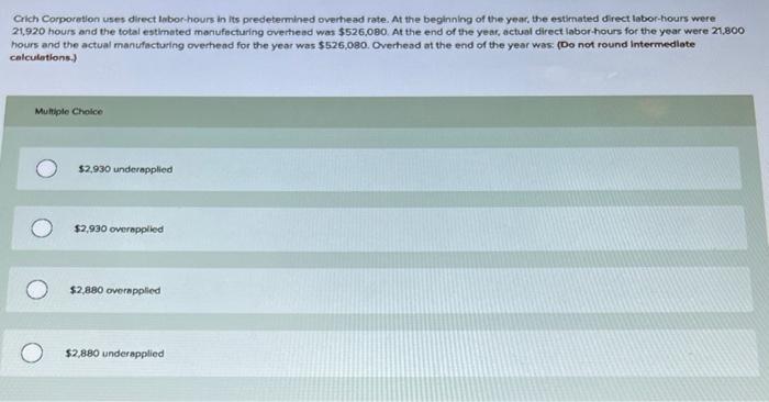 Crich Corporation Uses Direct Labor Hours In Its Predetermined Overhead Rate At The Beginning Of The Year The Estimate 1