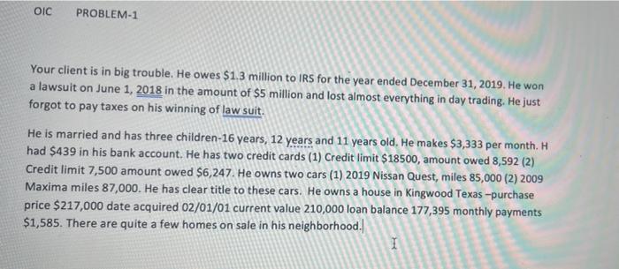 Oic Problem 1 Your Client Is In Big Trouble He Owes 1 3 Million To Irs For The Year Ended December 31 2019 He Won A 1
