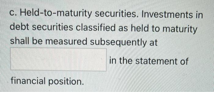 C Held To Maturity Securities Investments In Debt Securities Classified As Held To Maturity Shall Be Measured Subseque 1