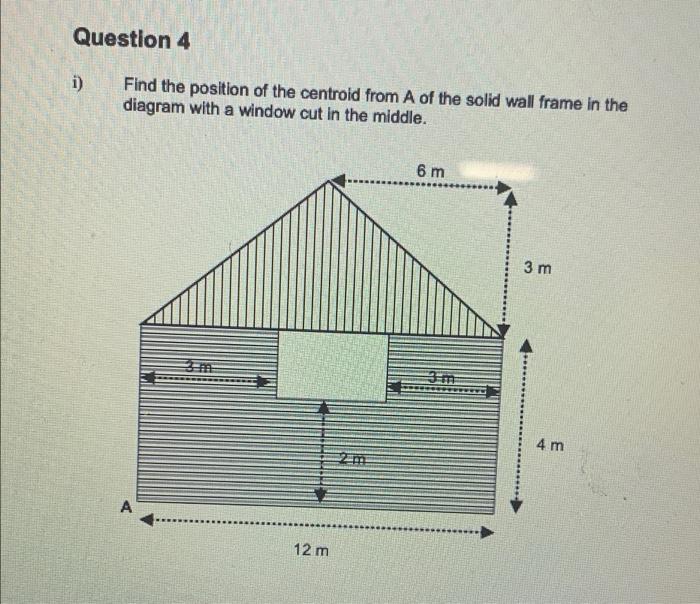 Question 4 I Find The Position Of The Centroid From A Of The Solid Wall Frame In The Diagram With A Window Cut In The M 1