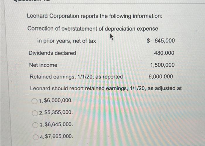Leonard Corporation Reports The Following Information Correction Of Overstatement Of Depreciation Expense A 645 000 4 1