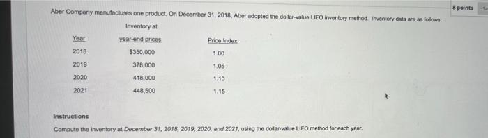 Aber Company Manufactures One Product On December 31 2018 Aber Adopted The Dollar Value Lifo Inventory Method Invent 1