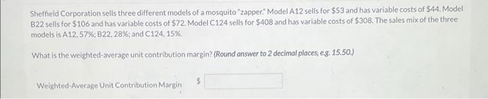 Sheffield Corporation Sells Three Different Models Of A Mosquito Zapper Model A12 Sells For 53 And Has Variable Cost 1