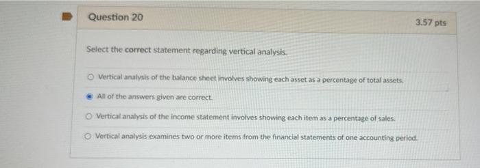 Question 20 Select The Correct Statement Regarding Vertical Analysis 3 57 Pts Vertical Analysis Of The Balance Sheet In 1