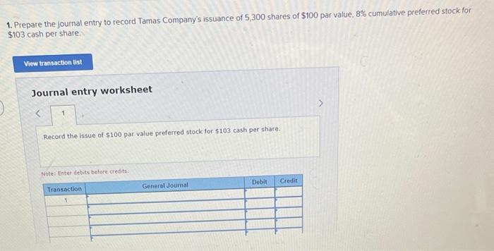 1 Prepare The Journal Entry To Record Tamas Company S Issuance Of 5 300 Shares Of 100 Par Value 8 Cumulative Preferr 1