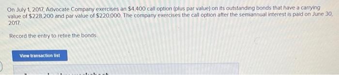 On July 1 2017 Advocate Company Exercises An 4 400 Call Option Plus Par Value On Its Outstanding Bonds That Have A 1