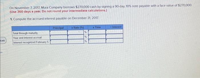 1 49 Ok On November 7 2017 Mura Company Borrows 270 000 Cash By Signing A 90 Day 10 Note Payable With A Face Value 1