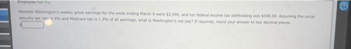 Employee Net Pay Kenneth Washington S Weekly Gross Earnings For The Week Ending March 9 Were 2 990 And Her Federal Inc 1