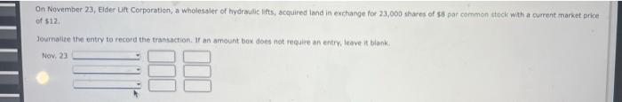 On November 23 Elder Lift Corporation A Wholesaler Of Hydraulic Lifts Acquired Land In Exchange For 23 000 Shares Of 1