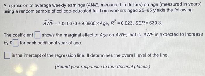 A Regression Of Average Weekly Earnings Awe Measured In Dollars On Age Measured In Years Using A Random Sample Of C 1