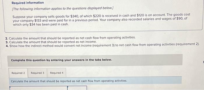 Suppose Your Company Sells Goods For 340 Of Which 220 Is Received In Cash And 120 Is On Account The Goods Cost Your 3