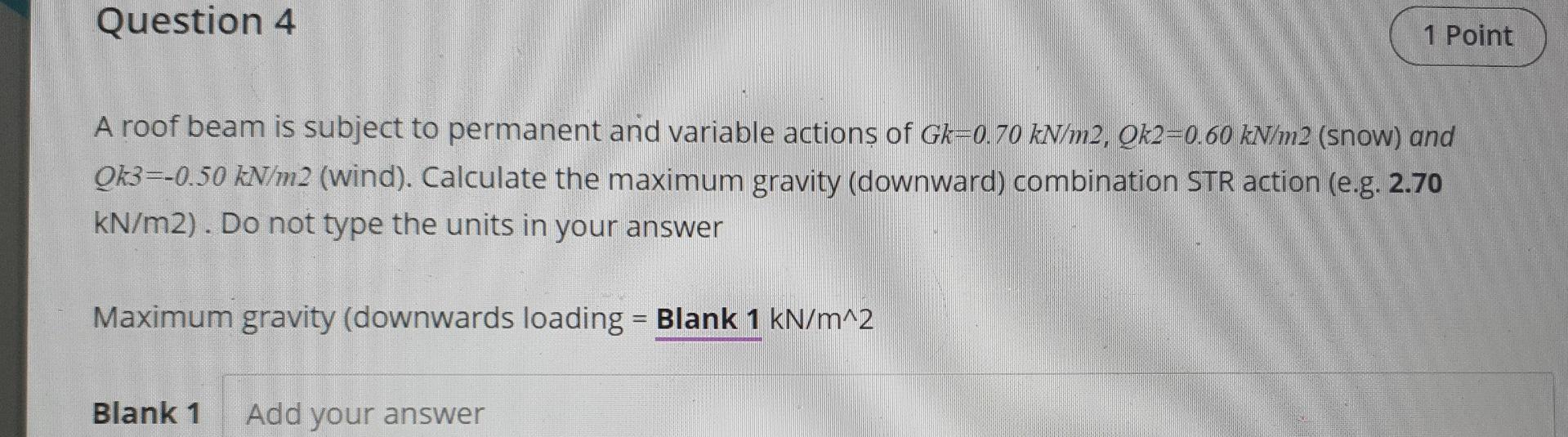 Question 4 1 Point A Roof Beam Is Subject To Permanent And Variable Actions Of Gk 0 70 Kn M2 Qk2 0 60 Kn M2 Snow And 1