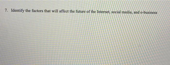 7 Identify The Factors That Will Affect The Future Of The Internet Social Media And E Business 1
