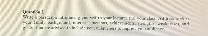 Question 1 Write A Paragraph Introducing Yourself To Your Lecturer And Your Class Address Such As Your Family Backgroun 1