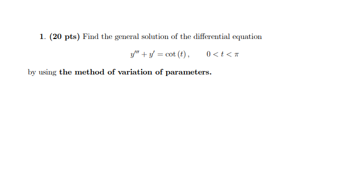 1 20 Pts Find The General Solution Of The Differential Equation Y Y Cot T 0 T By Using The Method Of Variati 1