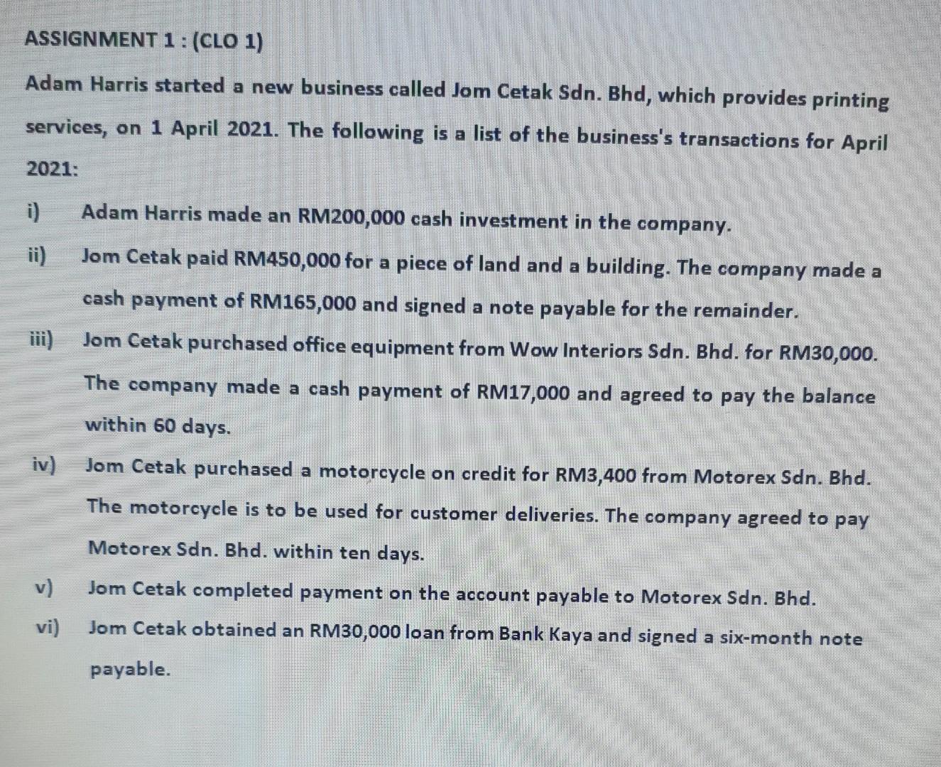 Assignment 1 Clo 1 Adam Harris Started A New Business Called Jom Cetak Sdn Bhd Which Provides Printing Services On 1