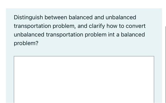 Distinguish Between Balanced And Unbalanced Transportation Problem And Clarify How To Convert Unbalanced Transportation 1
